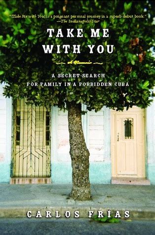 Full Download Take Me With You A Secret Search For Family In A Forbidden Cuba By Carlos Fras