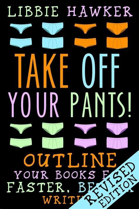 Read Online Take Off Your Pants Outline Your Books For Faster Better Writing By Libbie Hawker
