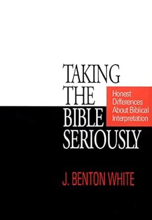 Taking the Bible Seriously: Honest Differences about Biblical ...