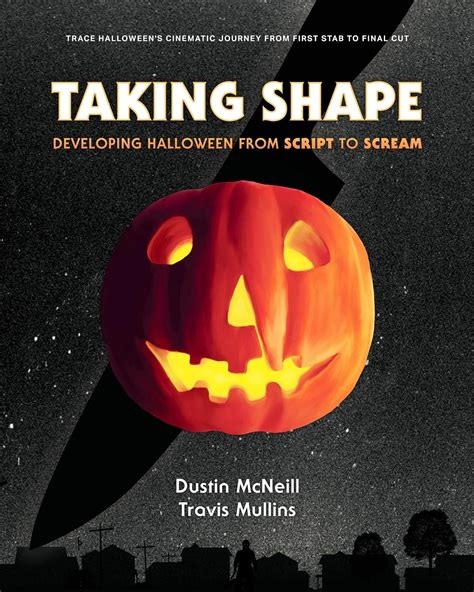 Read Online Taking Shape Developing Halloween From Script To Scream By Dustin Mcneill