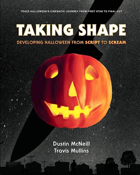 Read Online Taking Shape Developing Halloween From Script To Scream By Dustin Mcneill