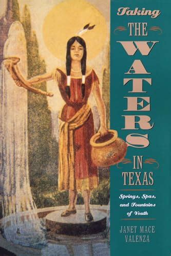 Full Download Taking The Waters In Texas Springs Spas And Fountains Of Youth By Janet Mace Valenza