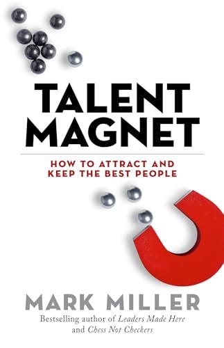 Download Talent Magnet How To Attract And Keep The Best People By Mark      Miller