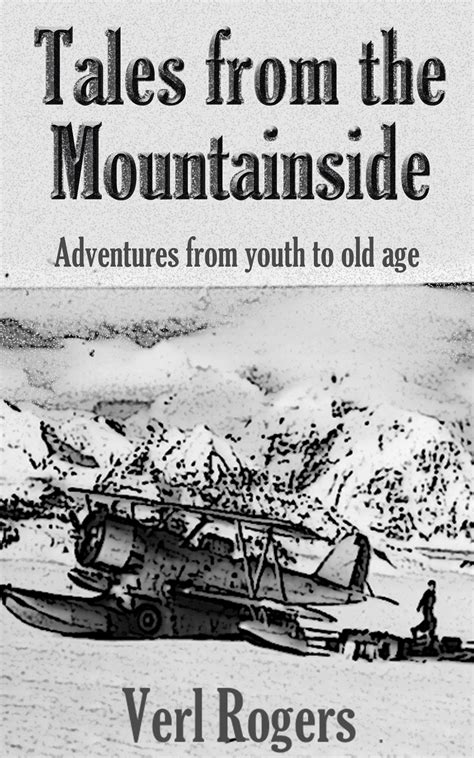 Tales From The Mountainside Adventures From Youth To Old Age