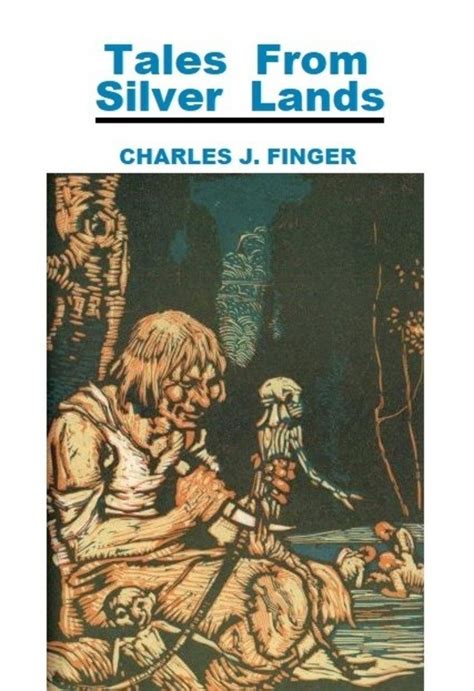 Read Online Tales From Silver Lands By Charles J Finger
