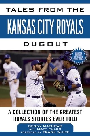 Full Download Tales From The Kansas City Royals Dugout A Collection Of The Greatest Royals Stories Ever Told Tales From The Team By Denny Matthews