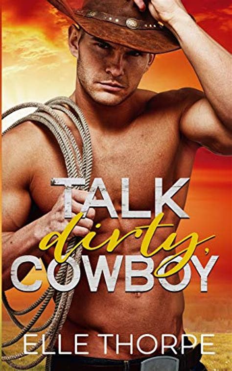 Full Download Talk Dirty Cowboy Dirty Cowboy 1 By Elle Thorpe