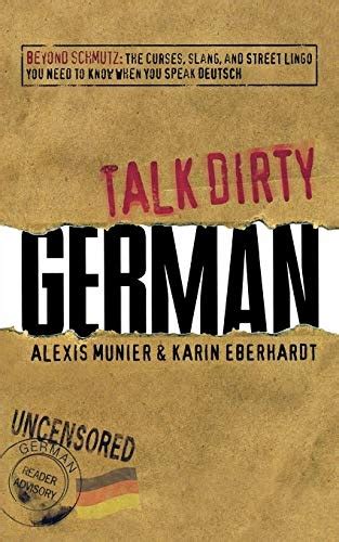 Full Download Talk Dirty German Beyond Schmutz  The Curses Slang And Street Lingo You Need To Know To Speak Deutsch By Alexis Munier