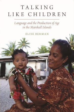 Read Online Talking Like Children Language And The Production Of Age In The Marshall Islands By Elise Berman