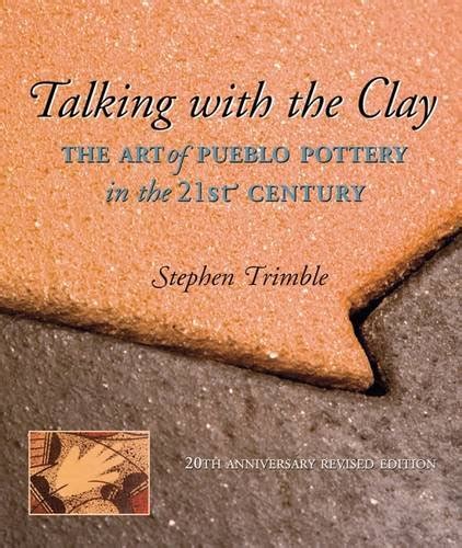 Read Talking With The Clay The Art Of Pueblo Pottery In The 21St Century Native Arts And Voices By Stephen Trimble