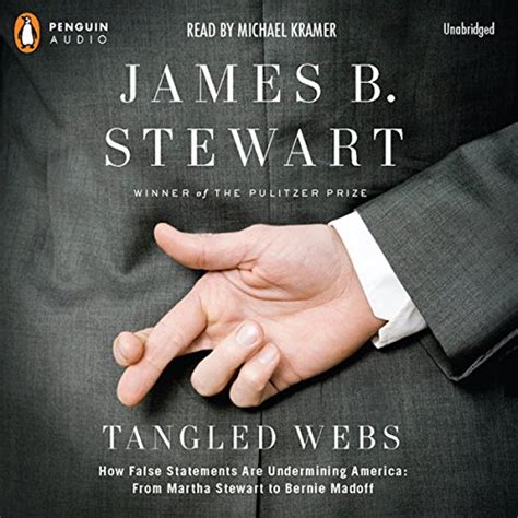Read Tangled Webs How False Statements Are Undermining America From Martha Stewart To Bernie Madoff By James B Stewart