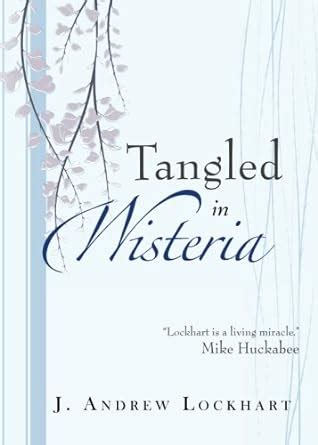 Read Online Tangled In Wisteria By J Andrew Lockhart