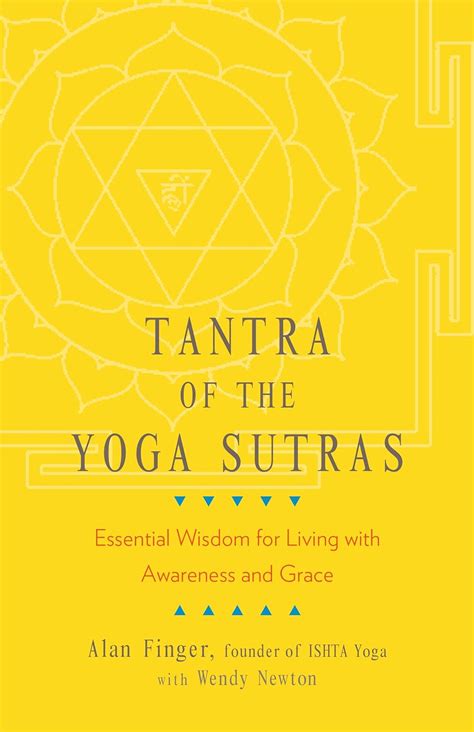 Download Tantra Of The Yoga Sutras Essential Wisdom For Living With Awareness And Grace By Alan Finger