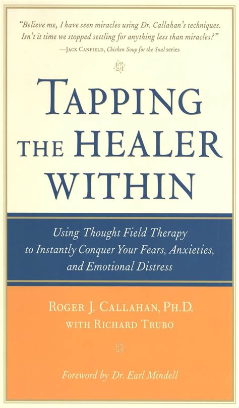 Read Online Tapping The Healer Within Using Thoughtfield Therapy To Instantly Conquer Your Fears Anxieties And Emotional Distress By Roger Callahan