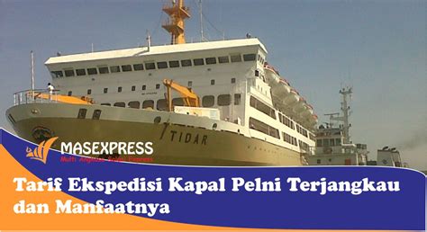 Tarif Pengiriman Kapal Pelni Murah dan Keunggulannya