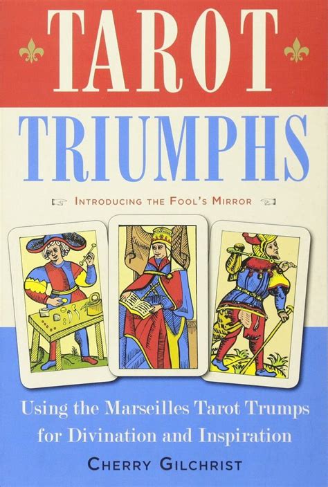 Tarot Triumphs Using the Tarot Trumps for Divination and Inspiration