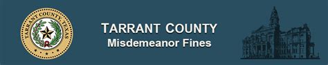 Tarrant county clerk misdemeanor fines.  Refer to your payment schedule...
