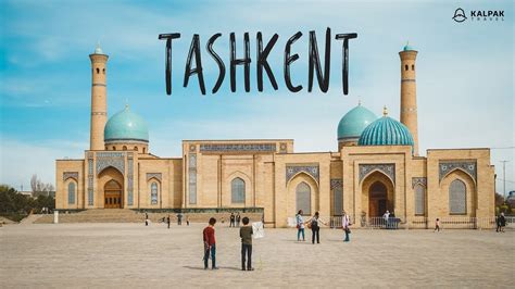 Tashkent – Top Places to See - Kalpak Travel