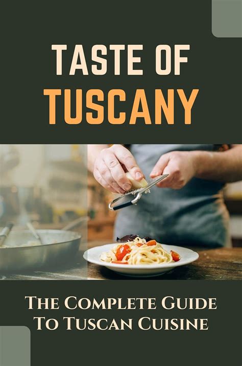 Taste of Tuscany: The complete guide to Tuscan cuisine