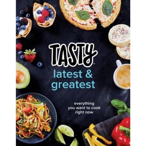 Tasty Latest and Greatest: Everything You Want to Cook