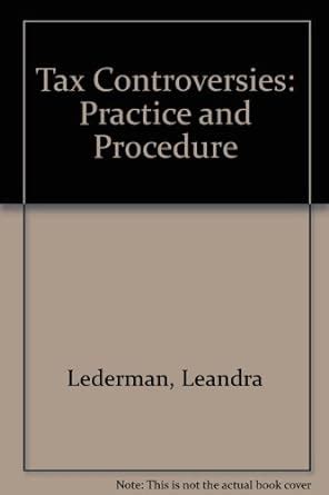 Read Online Tax Controversies Practice And Procedure By Leandra Lederman