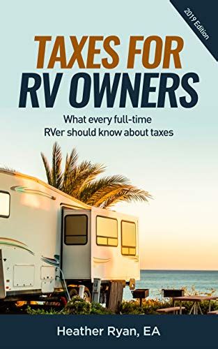 Read Online Taxes For Rv Owners 2019 Edition What Every Fulltime Rver Should Know About Taxes By Heather Ryan