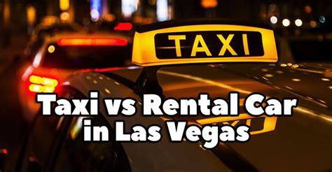 Taxi Cab vs Renting a Car in Las Vegas: Which is Better?