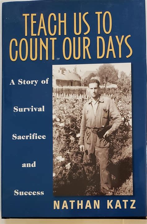 Full Download Teach Us To Count Our Days A Story Of Survival Sacrifice And Success By Nathan Katz