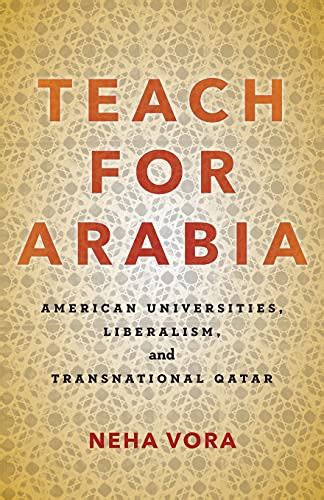 Download Teach For Arabia American Universities Liberalism And Transnational Qatar By Neha Vora