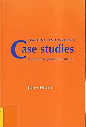 Teaching And Writing Case Studies A Practical Guide