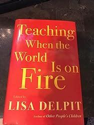 Read Online Teaching When The World Is On Fire By Lisa Delpit