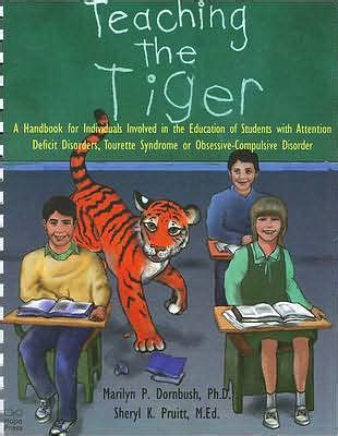 Read Teaching The Tiger A Handbook For Individuals Involved In The Education Of Students With Attention Deficit Disorder Tourette Syndrome Or Obsessivecompusive Disorder By Marilyn P Dornbush