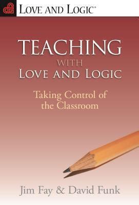 Read Teaching With Love And Logic Taking Control Of The Classroom By Jim Fay