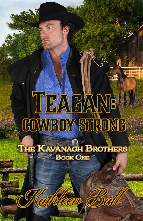 Teagan: Cowboy Strong (The Kavanagh Brothers, #1) by Kathleen Ball …