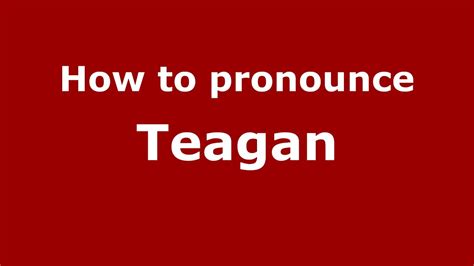 Teagan pronunciation: How to pronounce Teagan in English