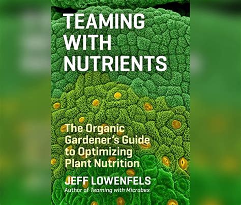 Teaming with nutrients the organic gardeners guide to optimizing plant nutrition. - Pautas espen sobre nutrición enteral gastroenterología.