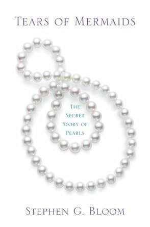 Read Online Tears Of Mermaids The Secret Story Of Pearls By Stephen G Bloom