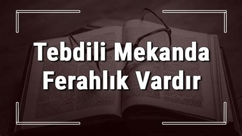 Tebdili Mekanda Ferahlık Vardır Atasözünün Anlamı Ne …