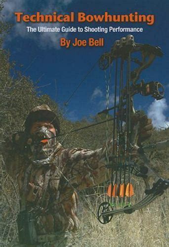 Download Technical Bowhunting The Ultimate Guide To Shooting Performance By Joe Bell