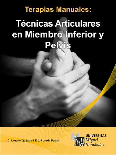 Tecnicas articulares en miembro inferior y pelvis terapias manuales spanish edition. - Giardini e no manuale di sopravvivenza botanica.