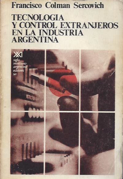Tecnología y control extranjeros de la industria argentina. - Grande enquête de 1389 en brabant.