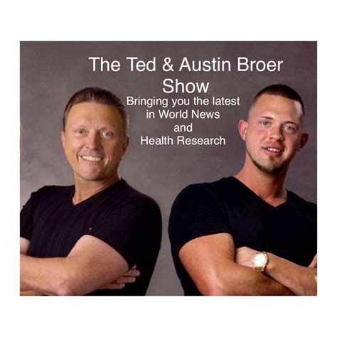 Ted and austin broer show. The Ted and Austin Broer Show features a wide variety of important topics including health, news and more - Listen to The Ted and Austin Broer Show - MP3 Edition instantly on your tablet, phone or browser - no downloads needed. 