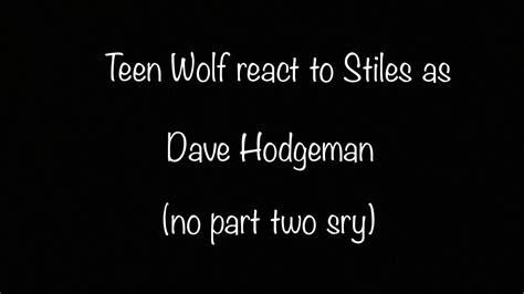 Teen Wolf react to Stiles as Dave Hodgeman(read description!)