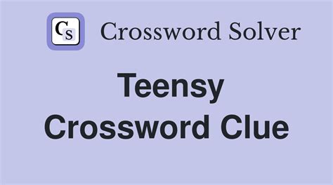 Teensy crossword clue - LATCrosswordAnswers.com