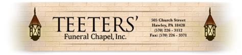 Teeters funeral chapel hawley. Calling hours will be Monday, August 8, from 2 to 3:30 PM and 7 to 9 PM at Teeters' Funeral Chapel, Inc., 505 Church St, Hawley, PA. The Prayer Service will be held on Monday at 3:30 PM at the funeral home with Rev. Edward J. Casey of St. John Neumann RC Church officiating. Burial will be in Green-Wood Cemetery, Brooklyn on Tuesday, August 9, 2022. 