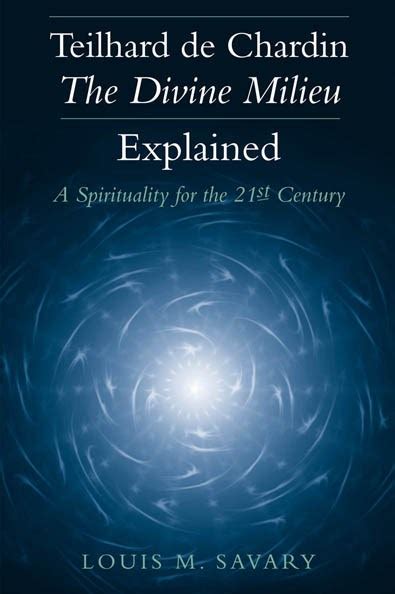 Full Download Teilhard De Chardin  The Divine Milieu Explained A Spirituality For The 21St Century By Louis M Savary