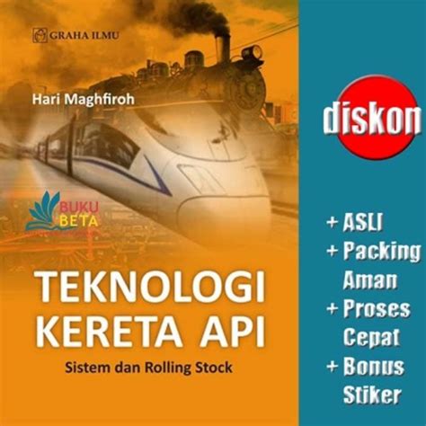 Teknologi kereta api : sistem dan rolling stock / Hari Maghfiroh