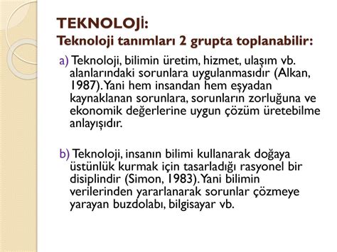 Teknoloji, insanın bilimi kullanarak doğaya üstünlük kurmak için tasarladığı rasyonel bir disiplindir (Simon, 1983, s.