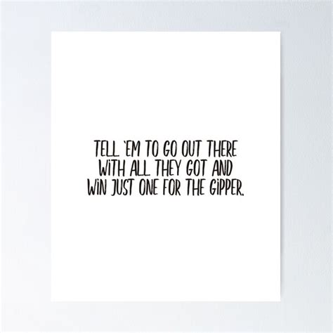 Tell'em to go out there with all they got and win ___ one for the gipper