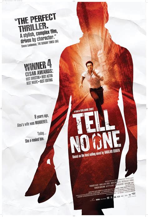 May 3, 2005 · Harlan’s novel TELL NO ONE (NE LE DIS A PERSONNE) was turned into the renowned French film, directed by Guillaume Canet and starring Francois Cluzet. The movie was the top box office foreign-language film of the year in USA, won the Lumiere (French Golden Globe) for best picture and was nominated for nine Cesars (French Oscar) and won four ... .